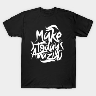 Make Today Amazing T-Shirt